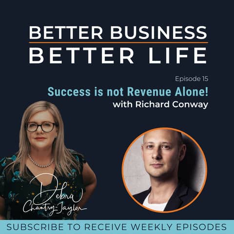 Success is not Revenue Alone! with Richard Conway - Episode 15 of Better Business, Better Life!