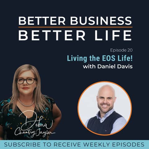 Living the EOS Life! with Daniel Davis - Episode 20 of Better Business, Better Life!