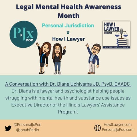 #067: Dr. Diana Uchiyama - Executive Director of the Illinois Lawyers' Assistance Program (Mental Health Month Collaboration with Personal Jurisdiction Podcast)