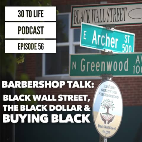 56: Barbershop Talk - Black Wall Street, The Black Dollar & Buying Black 56: Barbershop Talk - Black Wall Street, The Black Dollar & Buying Black