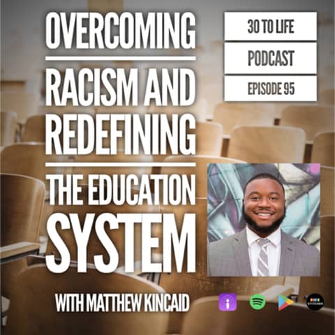 95: Overcoming Racism and Redefining the Education System with Matthew Kincaid