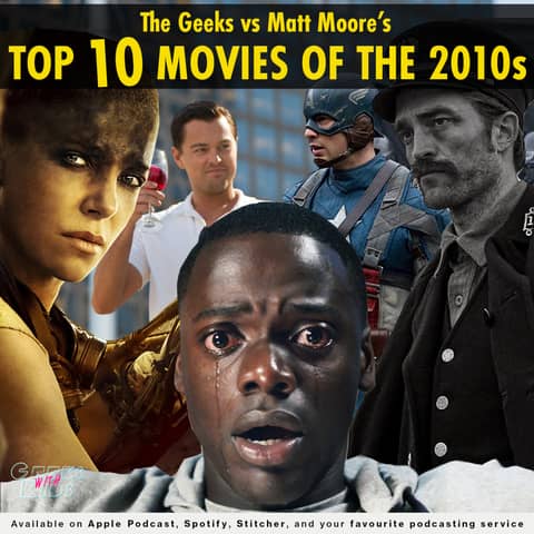130 - The Geeks vs Matt Moore's Top 10 Films of the 2010s