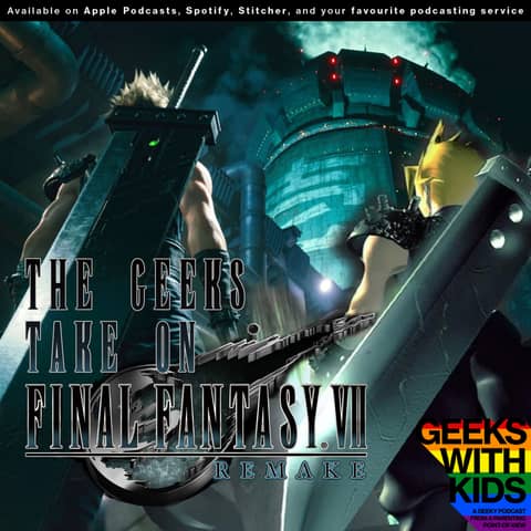 141 - The Geeks Take On Final Fantasy VII Remake