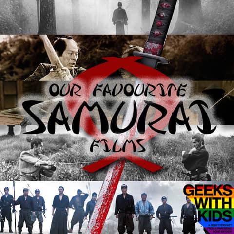 144 - The Geeks vs Our Favourite Samurai Films