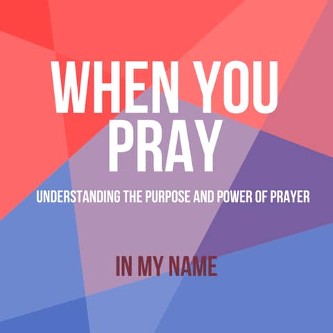 When You Pray: In My Name