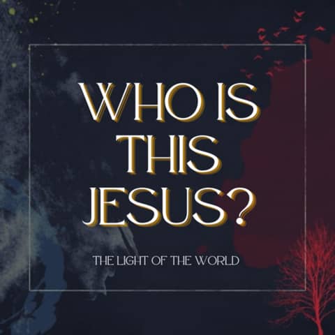 Who is this Jesus: The Light of the World