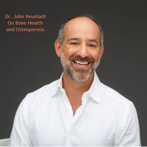 Osteoporosis and Bone Health with Dr. John Neustadt