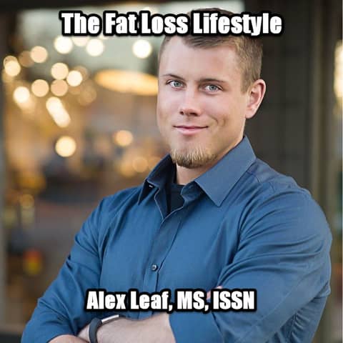 A Fat Loss Lifestyle with Alex Leaf, MS, CISSN