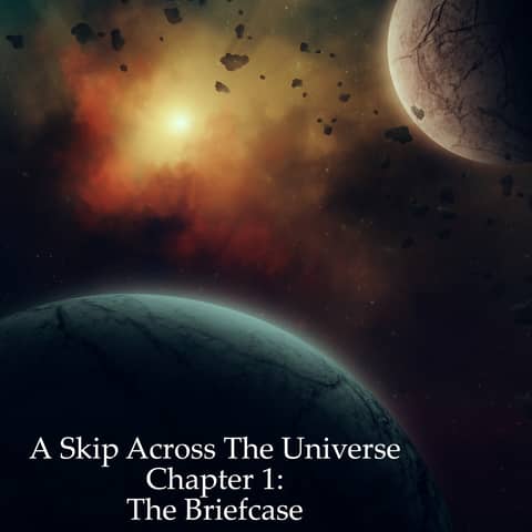 A Skip Across the Universe: Chapter 1 The Briefcase