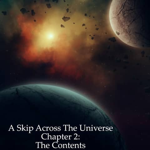 A Skip Across the Universe: Chapter 2 The Contents