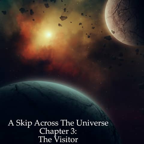 A Skip Across the Universe Chapter 3 The Visitor