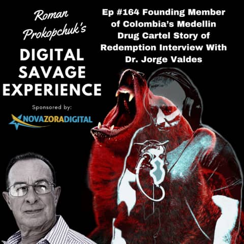 Ep #164 Founding Member of Colombia’s Medellin Drug Cartel Story of Redemption Interview With Dr. Jorge Valdes Former Cocaine Drug Lord to PhD, Author, and Motivational Speaker