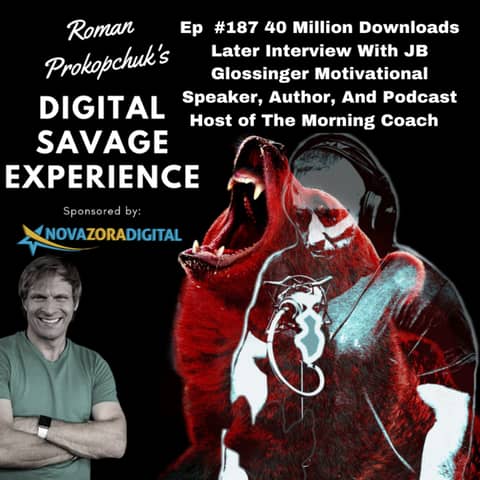 Ep  #187 40 Million Downloads Later Interview With JB Glossinger Motivational Speaker, Author, And Podcast Host of The Morning Coach