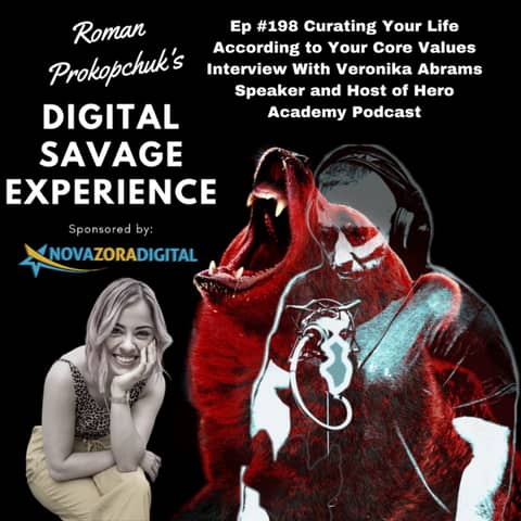 Ep #198 Curating Your Life According to Your Core Values Interview With Veronika Abrams Speaker and Host of Hero Academy Podcast