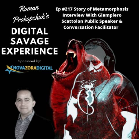 Ep #217 Story of Metamorphosis Interview With Giampiero Scattolon Public Speaker & Conversation Facilitator