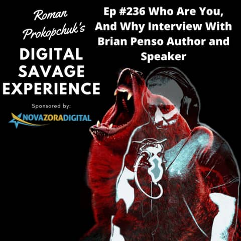 Ep #236 Who Are You, And Why Interview With Brian Penso Author and Speaker