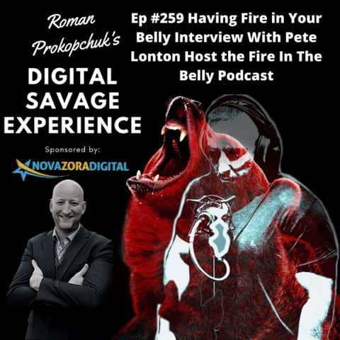 Ep #259 Having Fire in Your Belly Interview With Pete Lonton Host the Fire In The Belly Podcast