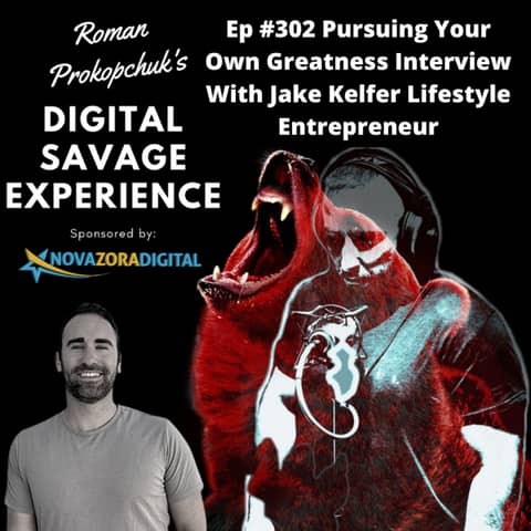 Ep #302 Pursuing Your Own Greatness Interview With Jake Kelfer Lifestyle Entrepreneur