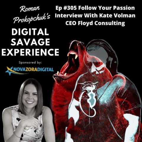 Ep #305 Follow Your Passion Interview With Kate Volman CEO Floyd Consulting
