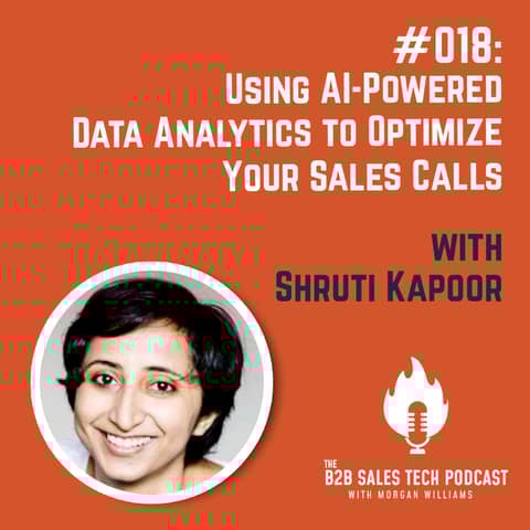 #018: Using AI-Powered Data Analytics to Optimize Your Sales Calls with Shruti Kapoor