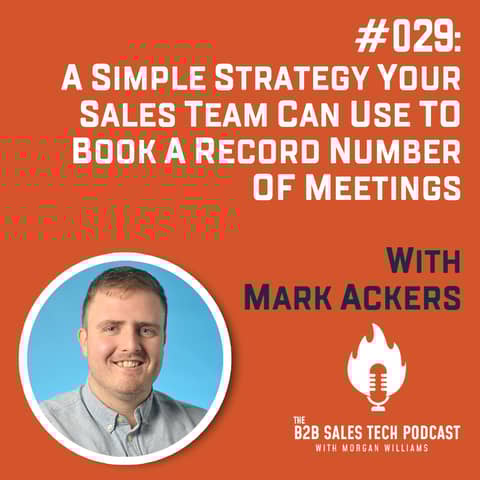 #029: A Simple Strategy Your Sales Team Can Use to Book a Record Number of Meetings with Mark Ackers