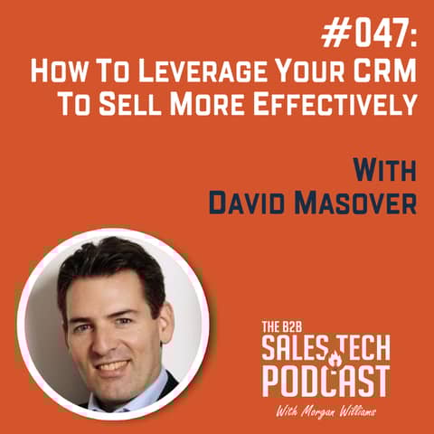 #047: How to Leverage Your CRM to Sell More Effectively with David Masover