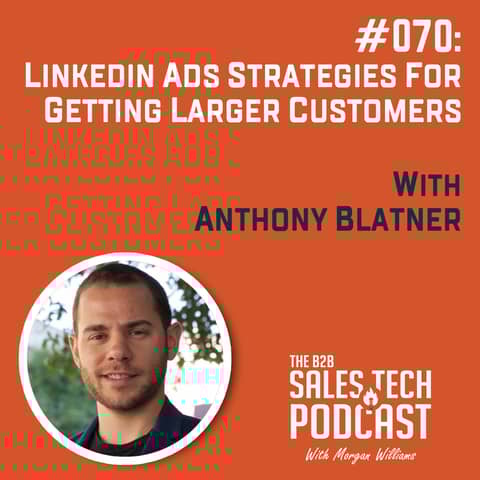 #070: LinkedIn Ads Strategies for Getting Larger Customers with Anthony Blatner