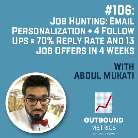 #106: Job Hunting: Email Personalization + 4 follow ups = 70% reply rate and 13 job offers in 4 weeks (Abdul Mukati)