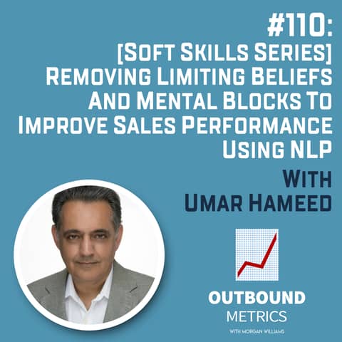 #110: [Soft Skills Series] Removing Limiting Beliefs and Mental Blocks to Improve Sales Performance Using NLP (Umar Hameed)