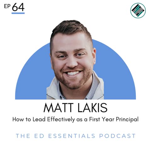 64. How to Lead Effectively as a First Year Principal (Matt Lakis)