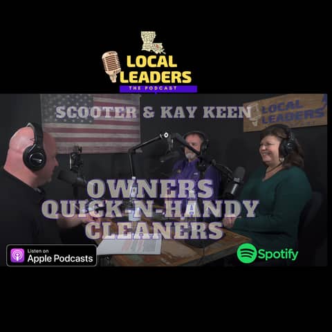 A Debt of Gratitude! Livingston Parish Scooter & Kay Keen of Quick-N-Handy Cleaners Local Leaders:The Podcast! s4e11