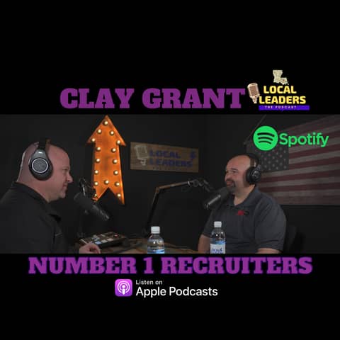 A New Approach. Clay Grant's Number 1 Recruiters & his Client First Concept in Staffing Businesses LOCAL LEADERS:The Podcast