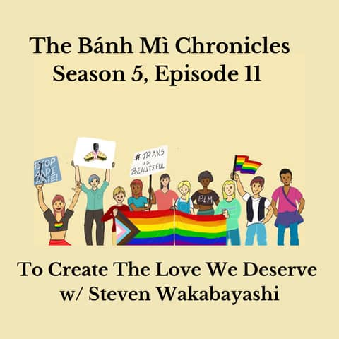 To Create The Love We Deserve w/ Steven Wakabayashi