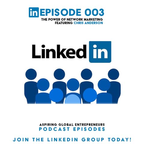 (A.G.E) The Power of Network Marketing w/Chris Anderson - 003