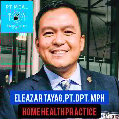 Ep. 12: Home Health in the US with Eleazar Tayag, DPT, Part 1