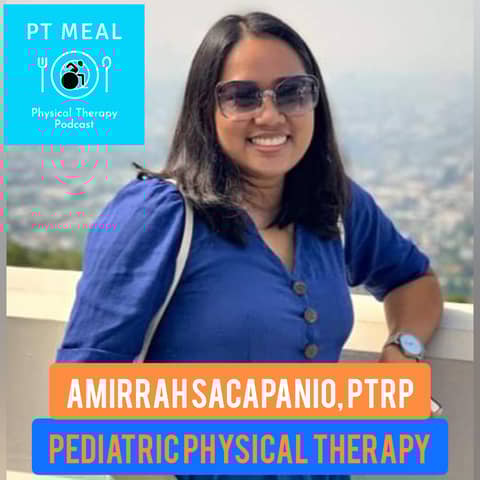 Ep. 23: Pediatric Physical Therapy practice with Amirrah Sacapanio