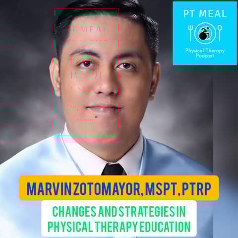 Ep. 26: Changes and Strategies in PT Education with Marvin Zotomayor, pt. 3