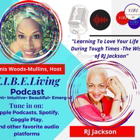 The Wisdom of R.J. Jackson - Knowing What You Want, Living With Courage, and Pursuing The V.I.B.E. on Purpose
