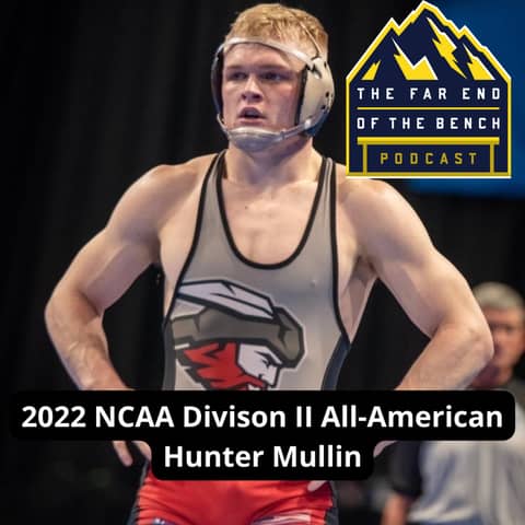 Far End of the Bench Bonus: NCAA Divison II All-American Wrestler Hunter Mullin