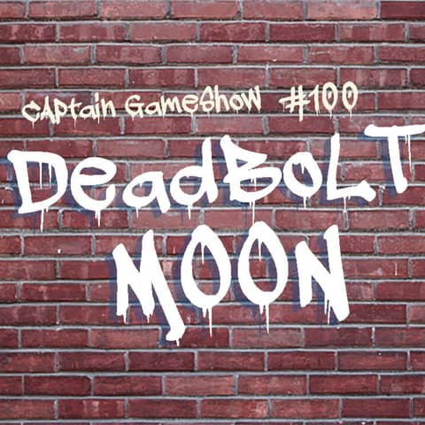 Episode 100: Deadbolt Moon