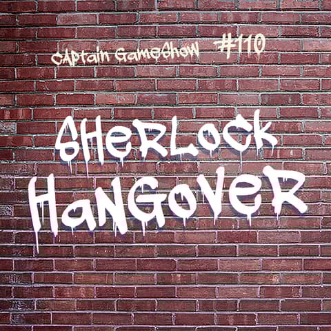 Episode 110: Sherlock Hangover