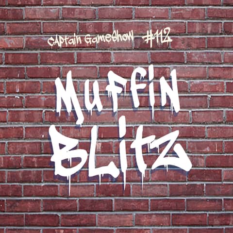 Episode 112: Muffin Blitz