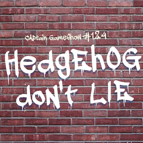 Episode 124: Hedgehog Don't Lie