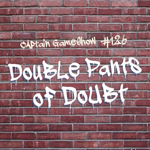Episode 126: Double Pants of Doubt
