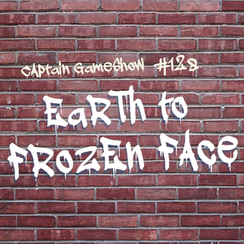 Episode 128: Earth to Frozen Face