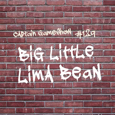 Episode 129: Big Little Lima Bean