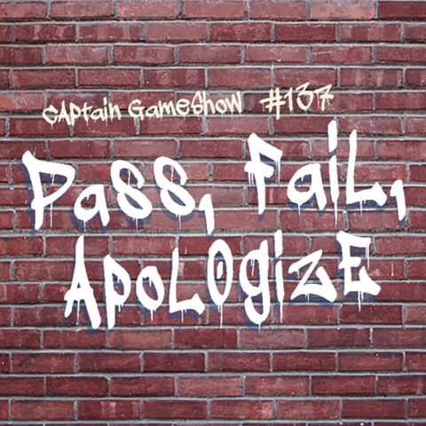 Episode 137: Pass, Fail, Apologize
