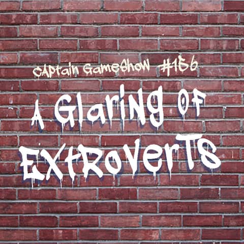 Episode 156: A Glaring of Extroverts
