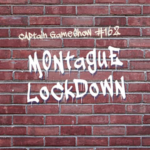 Episode 162: Montague Lockdown