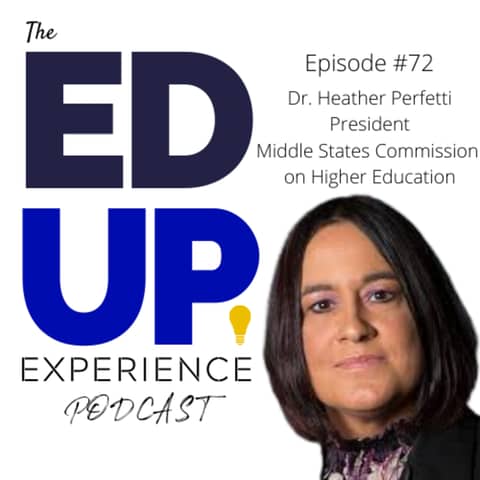 72: Partnering with Institutions for the Future - w/ Dr. Heather Perfetti, President, Middle States Commission on Higher Education